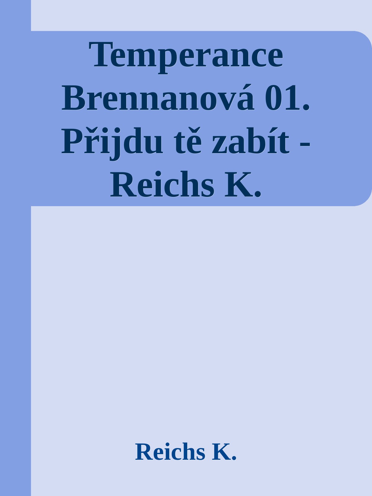 Temperance Brennanová 01. Přijdu tě zabít - Reichs K.