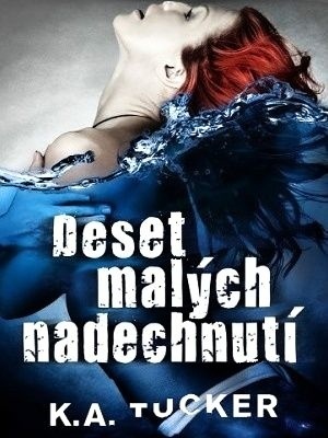 Ten Tiny Breaths 01. Deset malých nadechnutí - Tucker K. A.